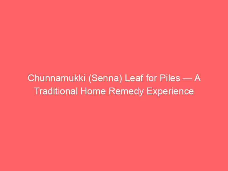Centered white text on a coral-red background reads Chunnamukki (Senna) Leaf for Piles — A Traditional Home Remedy Experience in clear lettering.